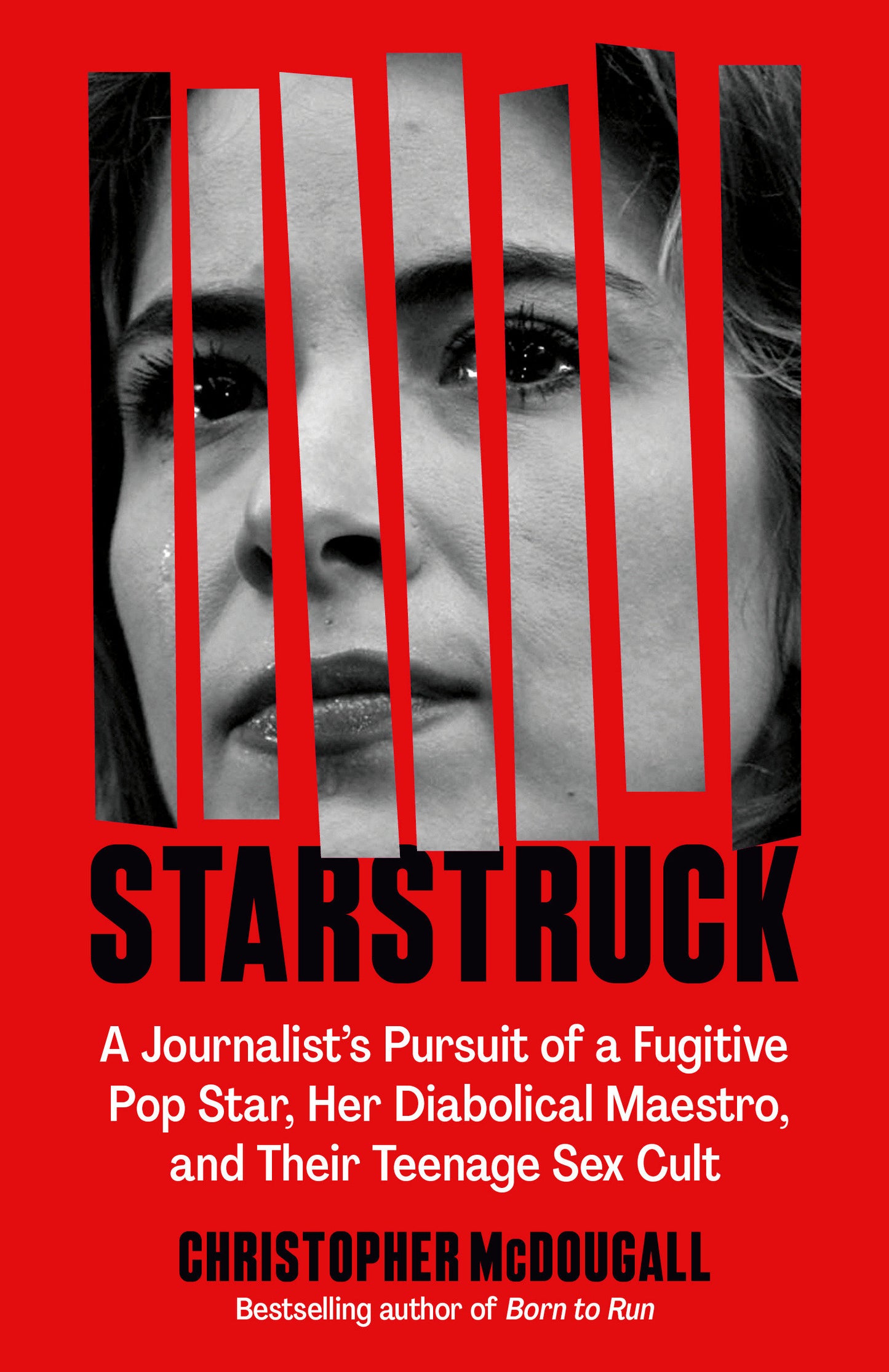 Starstruck - A Journalist's Pursuit of a Fugitive Pop Star, Her Diabolical Maestro, and Their Teenage Sex Cult