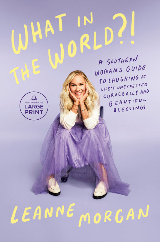What in the World?! - A Southern Woman's Guide to Laughing at Life's Unexpected Curveballs and Beautiful Blessings