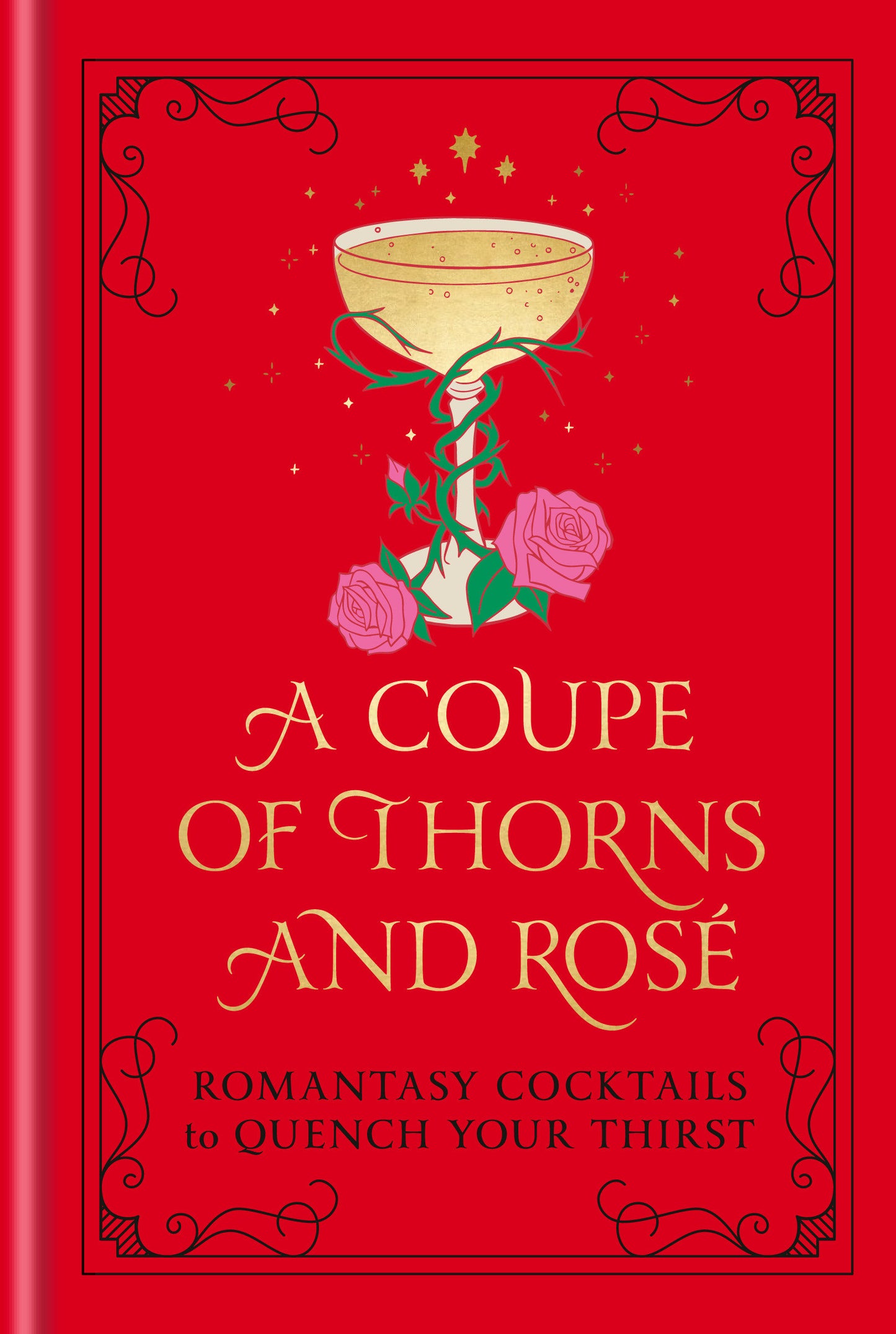 A Coupe of Thorns and Rosé - Romantasy Cocktails to Quench Your Thirst: A Cocktail Recipe Book
