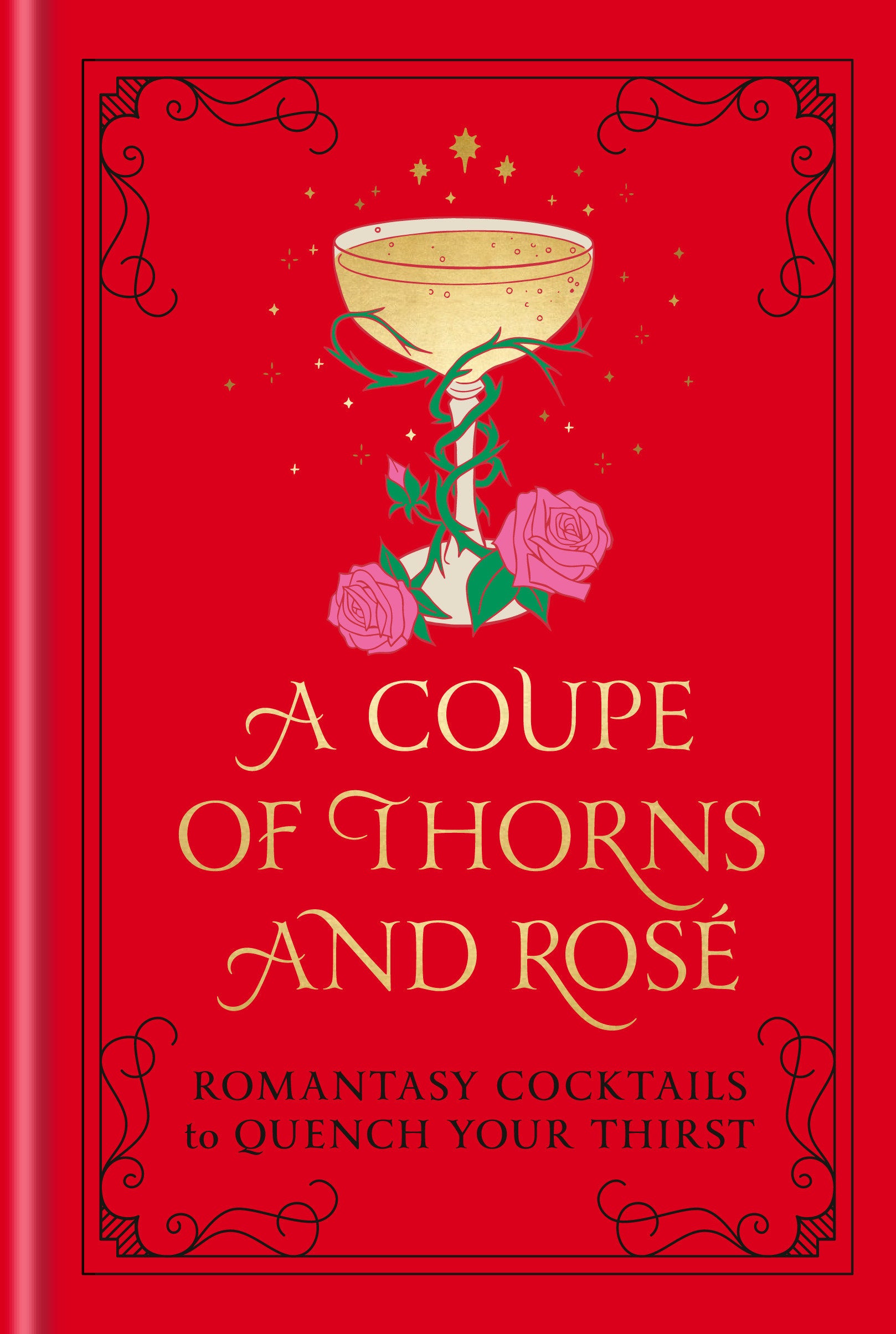A Coupe of Thorns and Rosé - Romantasy Cocktails to Quench Your Thirst: A Cocktail Recipe Book