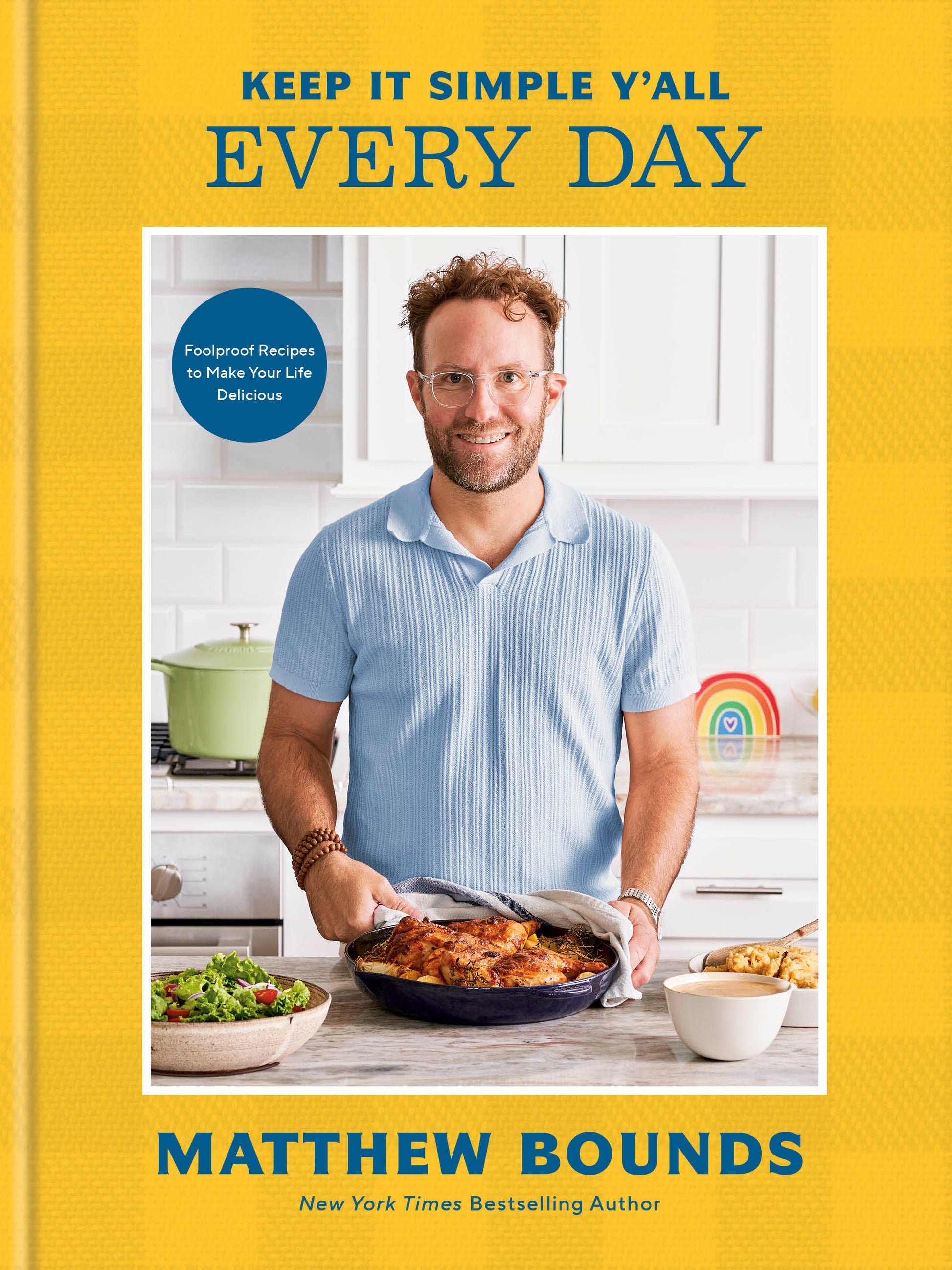 Keep It Simple Y'all: Every Day - Foolproof Recipes to Make Your Life Delicious: A Cookbook