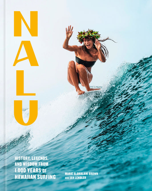 Nalu - History, Legends, and Wisdom from 1,000 Years of Hawaiian Surfing