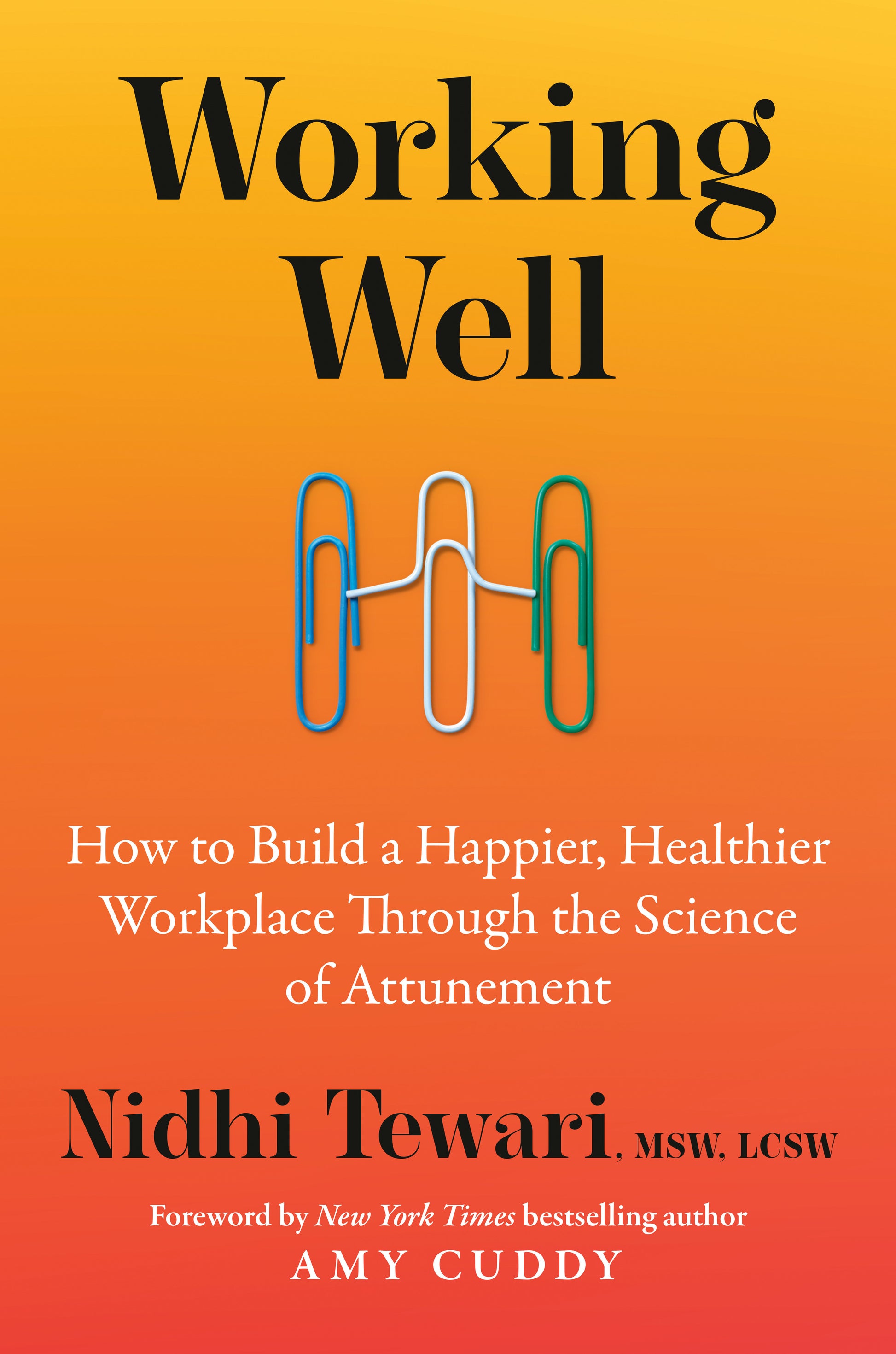 Working Well - How to Build a Happier, Healthier Workplace Through the Science of Attunement