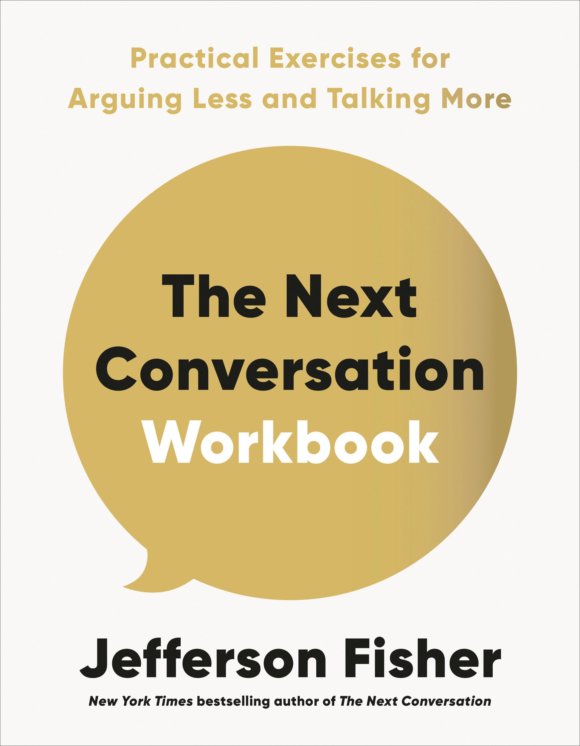 The Next Conversation Workbook - Practical Exercises for Arguing Less and Talking More