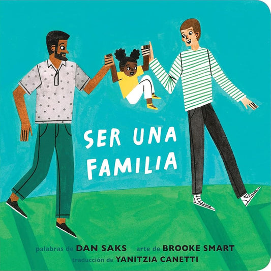 Ser una familia (Families Can Spanish Edition) by Dan Saks, Brooke Smart, Yanitzia Canetti