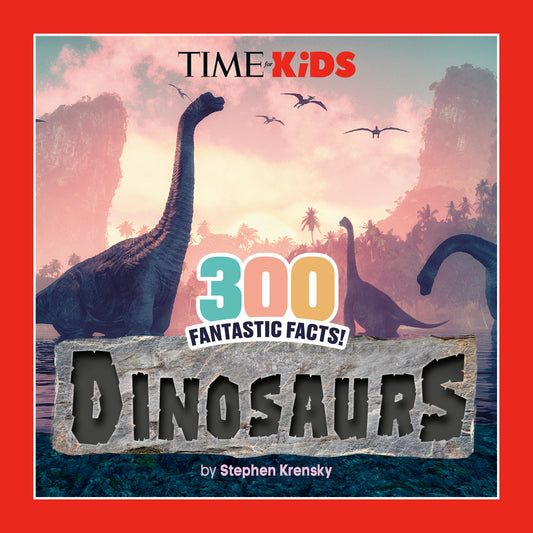 TIME for Kids: 300 Fantastic Facts!: Dinosaurs (TIME for Kids)