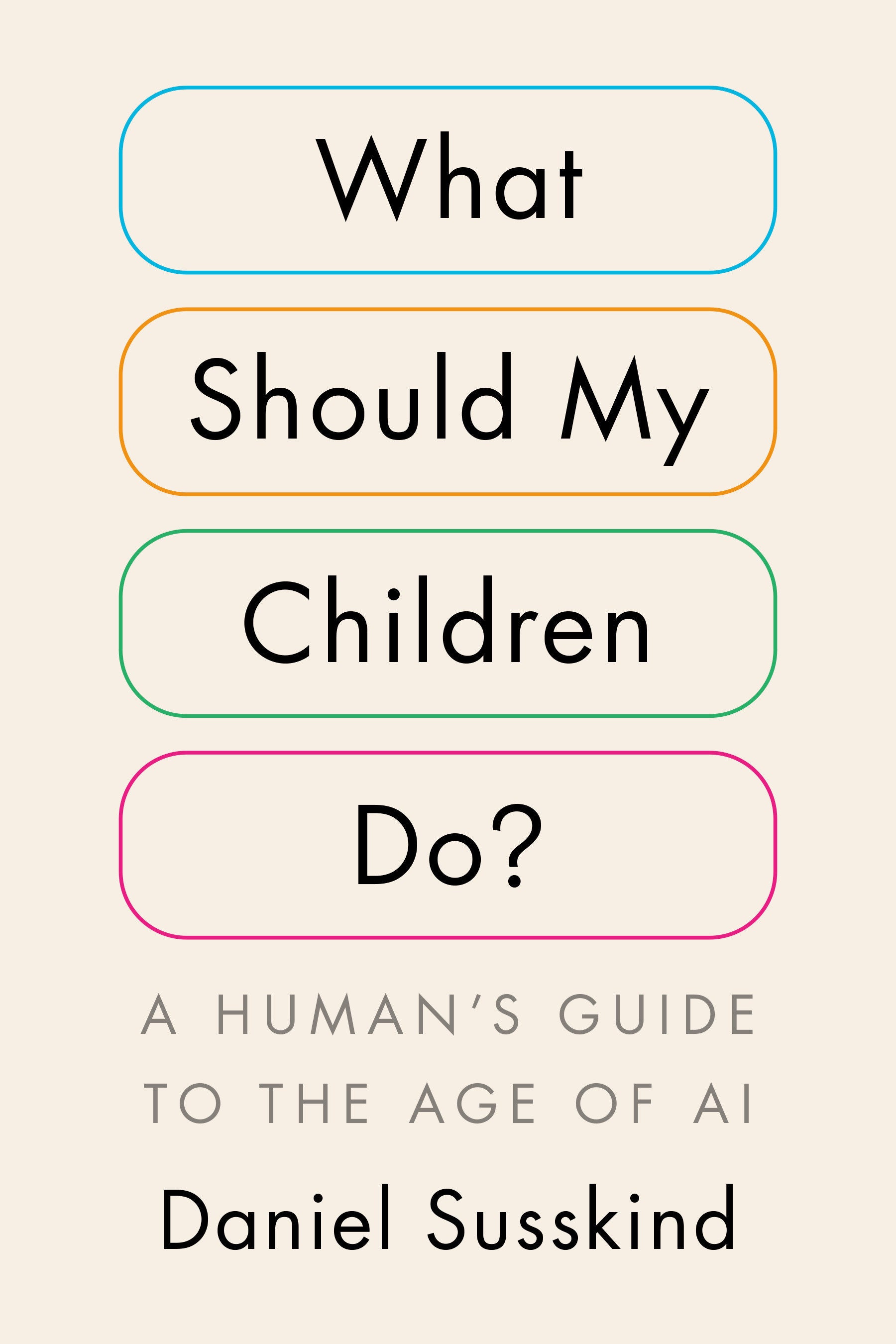 What Should My Children Do? - A Human's Guide to the Age of AI