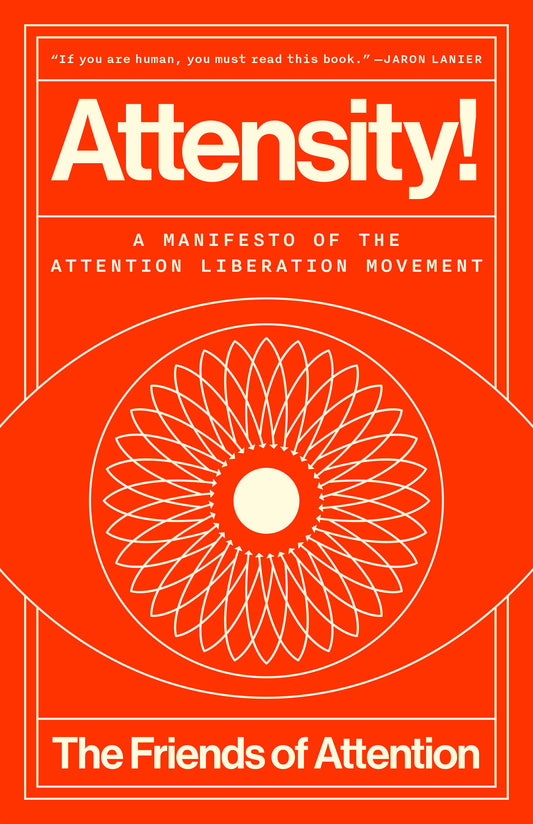 Attensity! - A Manifesto of the Attention Liberation Movement