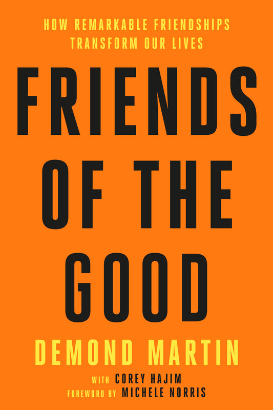 Friends of the Good - How Remarkable Friendships Transform Our Lives