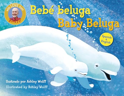 Baby Beluga/Bebé beluga (English-Spanish Bilingual Edition) (Raffi Songs to Read) by Raffi, Ashley Wolff