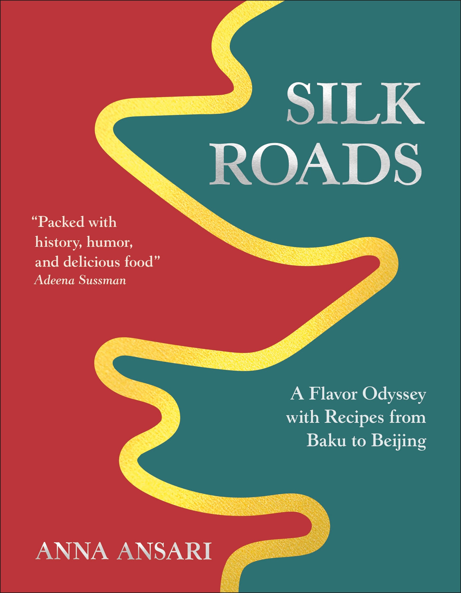 Silk Roads - A Flavor Odyssey with Recipes from Baku to Beijing