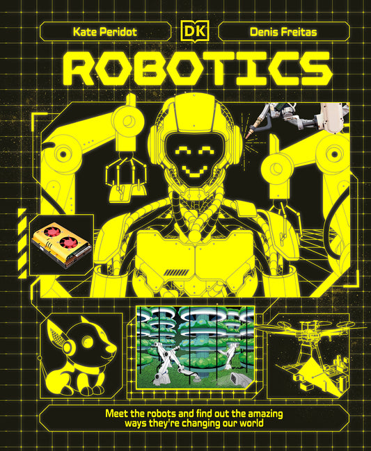 Robotics - Meet the Robots and Find Out the Amazing Ways They're Changing Our World (Adventures in Tech)