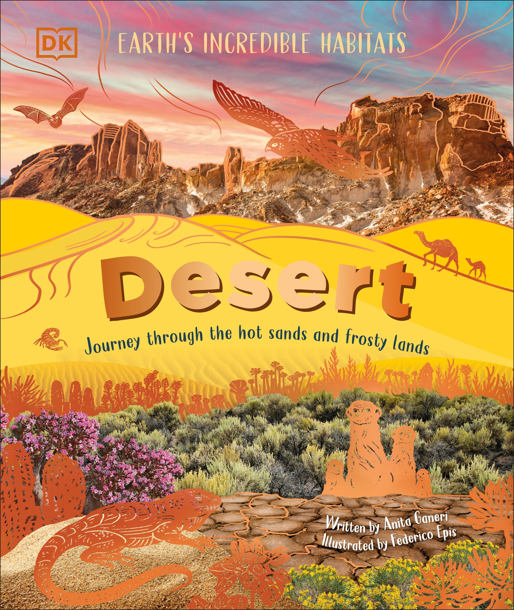 Desert - Journey Through the Hot Sands and Frosty Lands (Earth's Incredible Habitats)