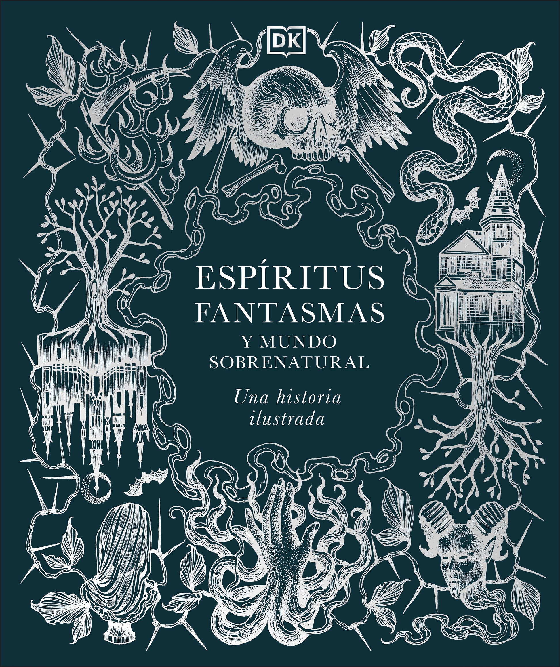 Espiritus, fantasmas y mundo sobrenatural (History of Ghosts, Spirits and the Supernatural) - Una historia ilustrada (Esoteric Histories)