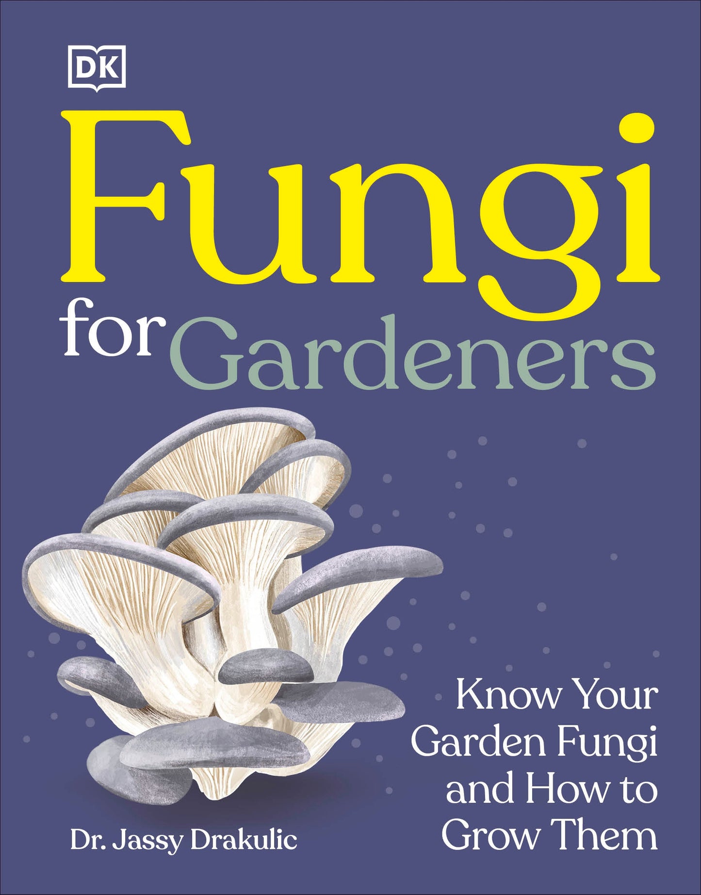 Fungi for Gardeners - Know Your Garden Fungi and How to Grow Them