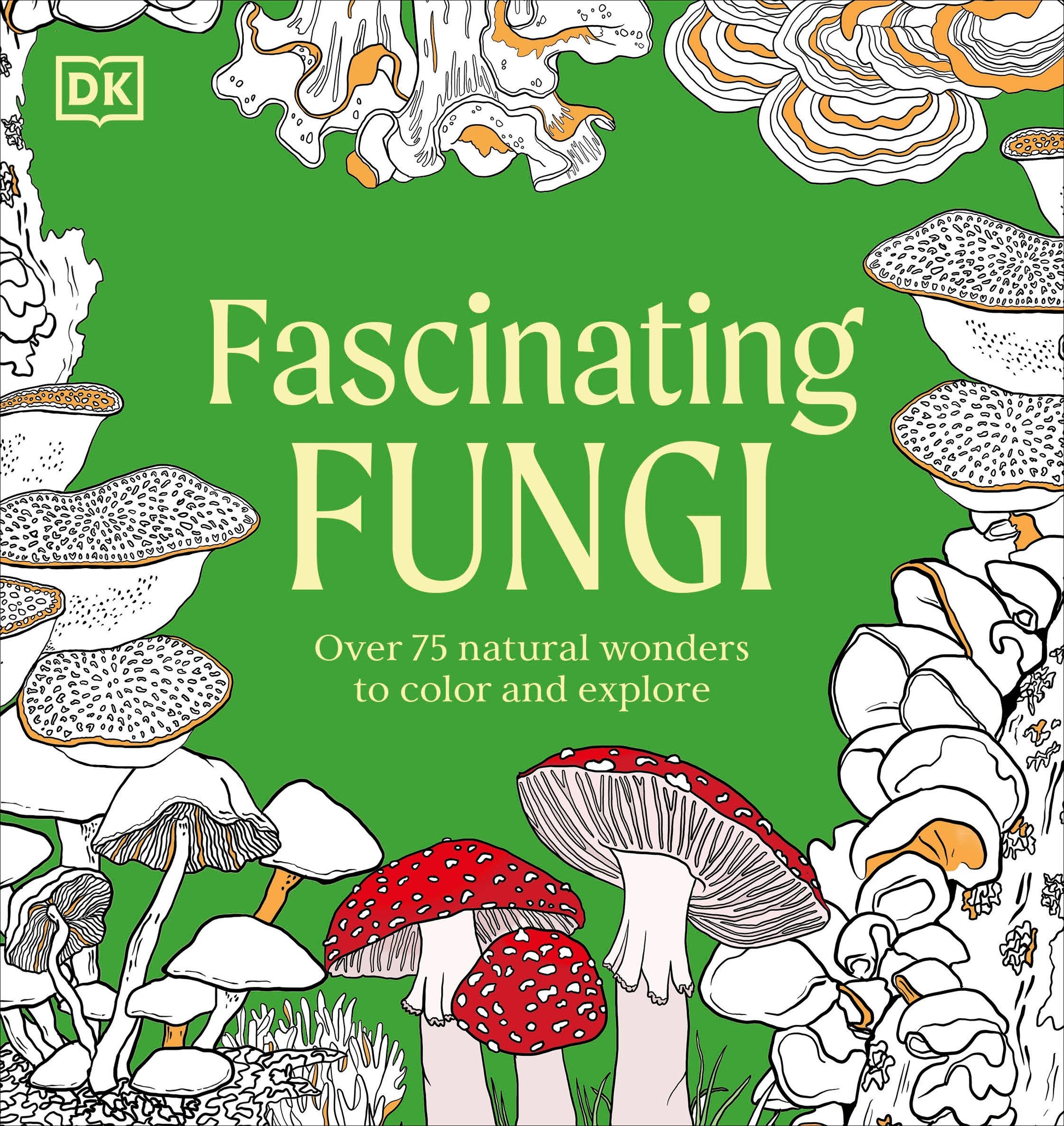 Fascinating Fungi - Over 75 Natural Wonders to Color and Explore (Natural Wonders Coloring Book)