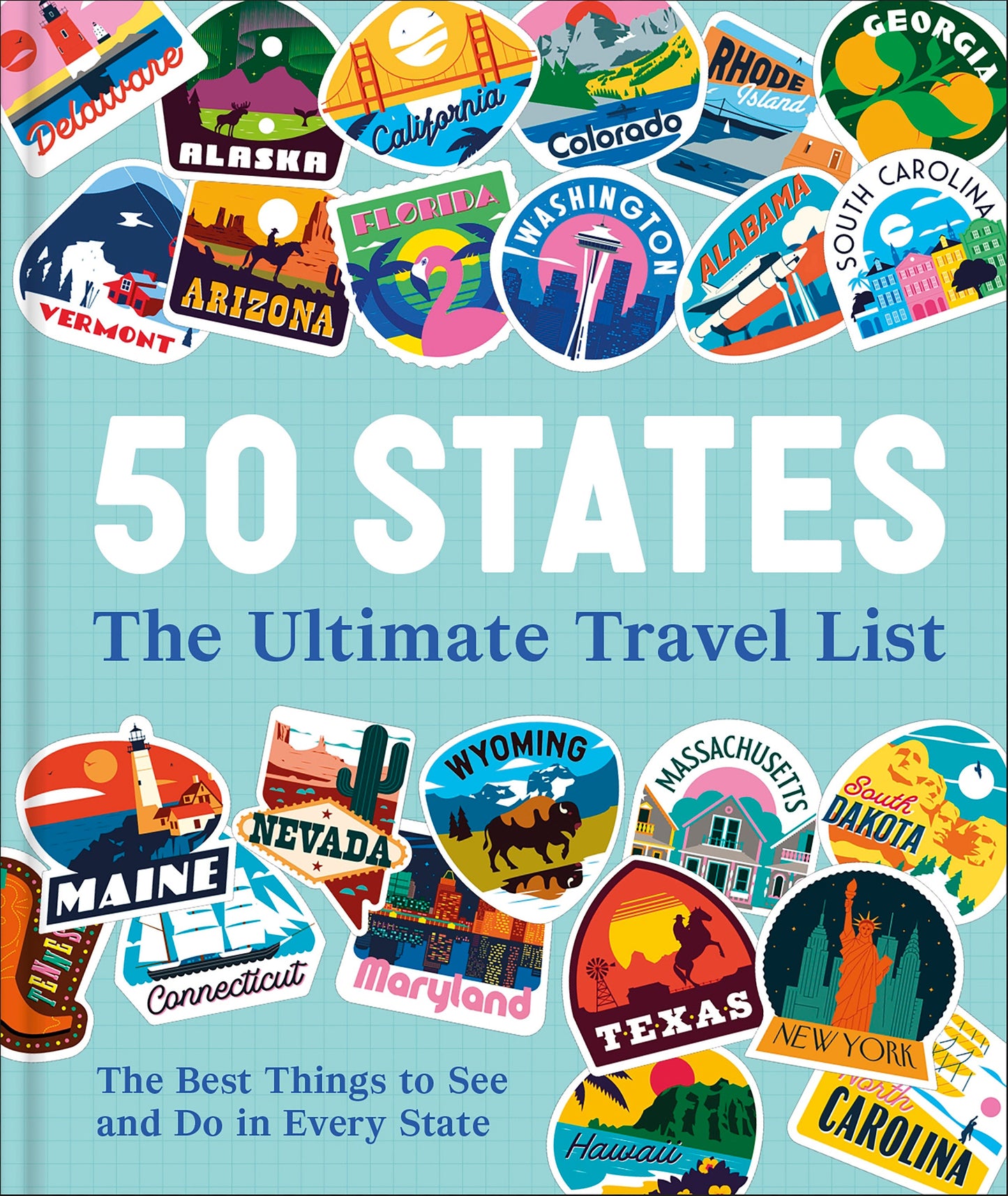 50 States The Ultimate Travel List - The Best Things to See and Do in Every State