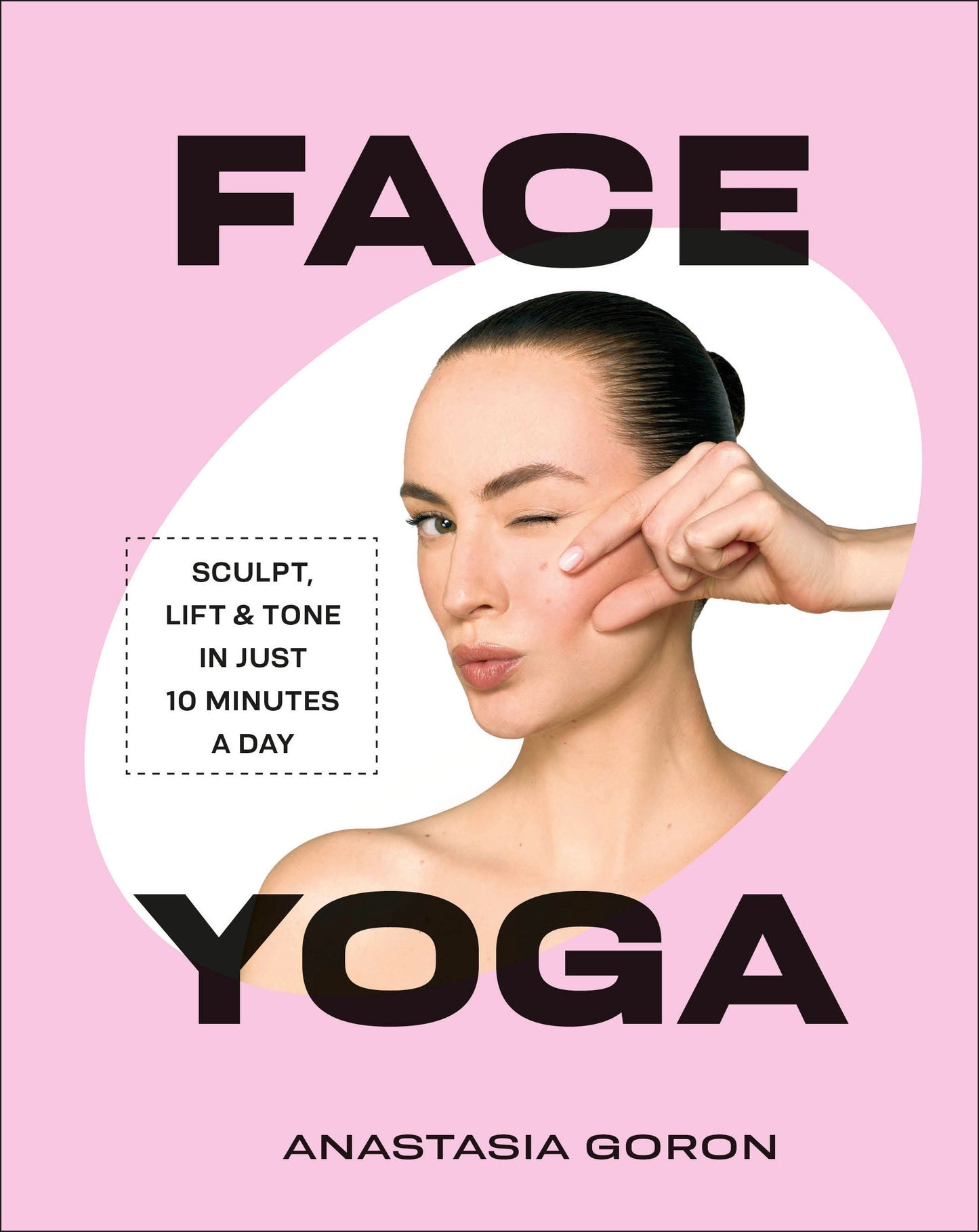 Face Yoga - Sculpt, Lift & Tone in Just 10 Minutes a Day