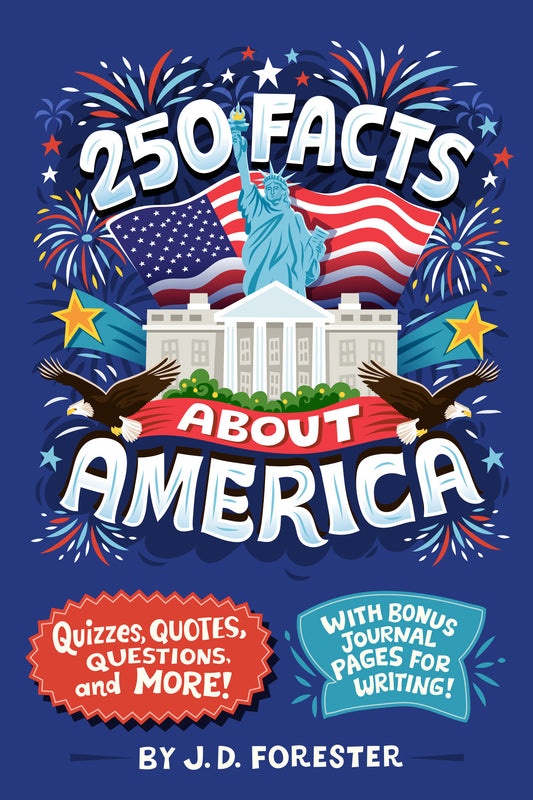 250 Facts About America - Quizzes, Quotes, Questions, and More! With Bonus Journal Pages for Writing! (96 Facts About . . .)