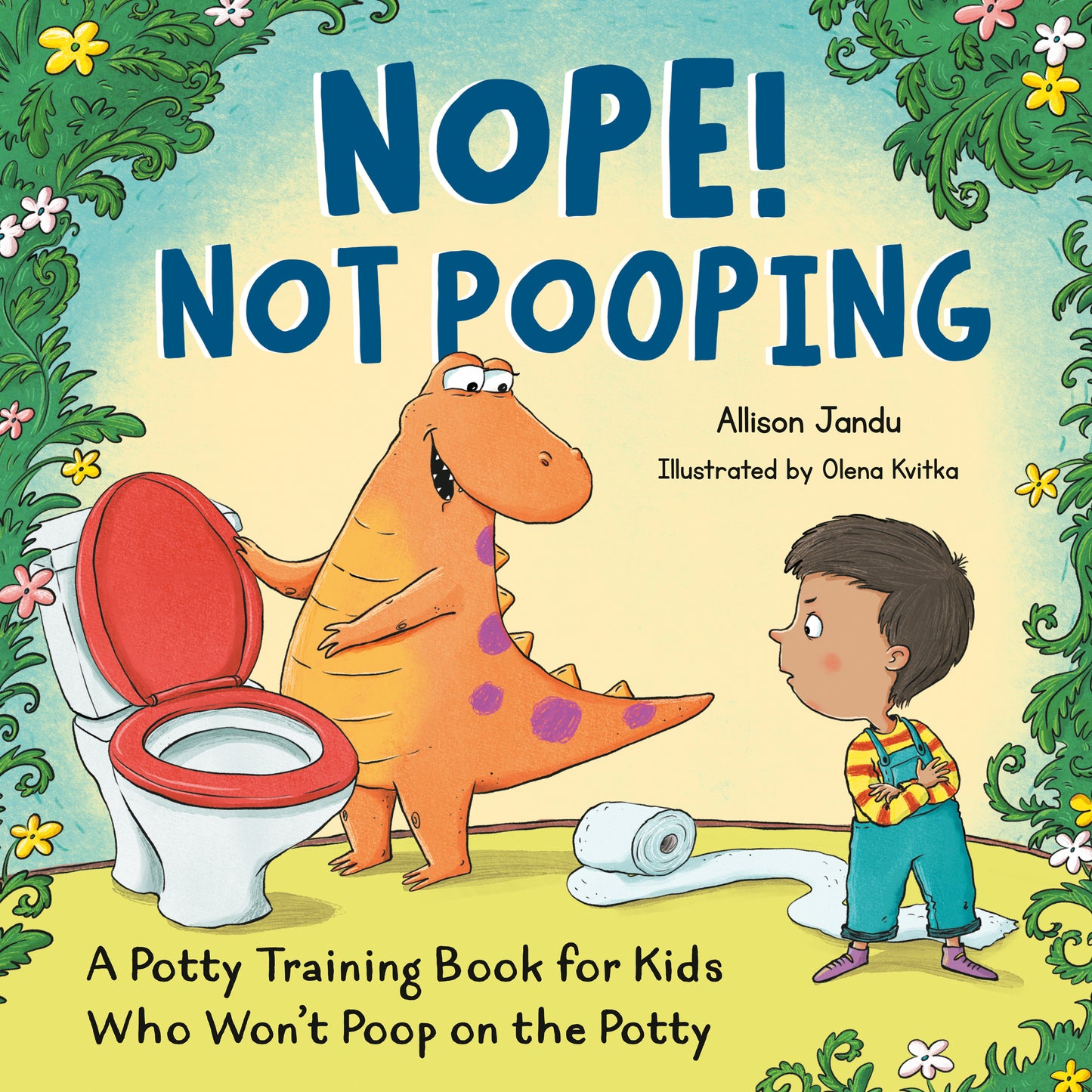 Nope! Not Pooping - A Potty Training Book for Kids Who Won't Poop on the Potty