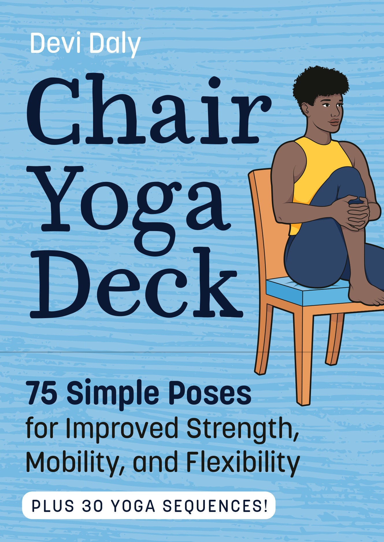 Chair Yoga Deck - 75 Simple Poses for Improved Strength, Mobility, and Flexibility