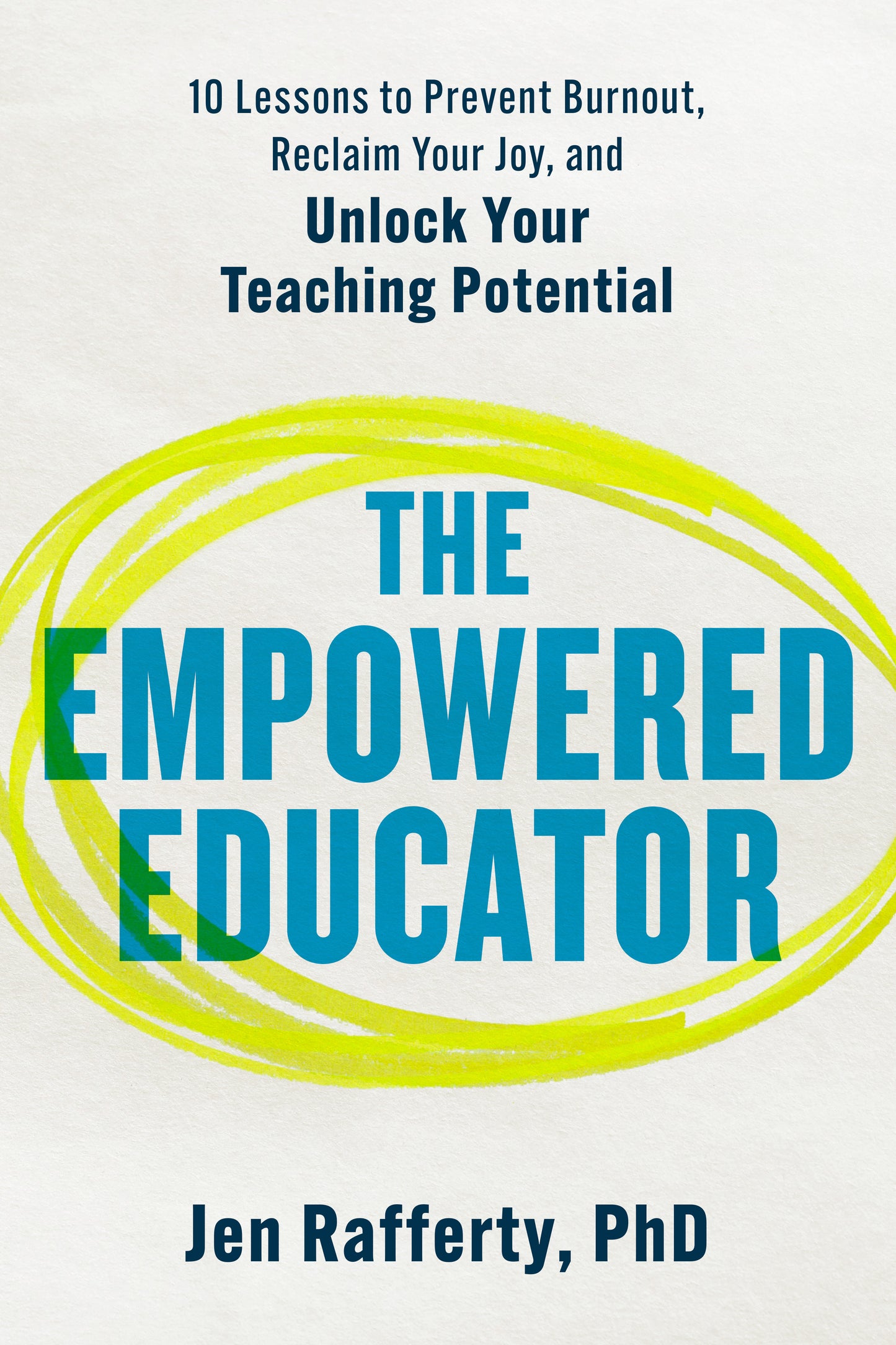 The Empowered Educator - 10 Lessons to Prevent Burnout, Reclaim Your Joy, and Unlock Your Teaching Potential