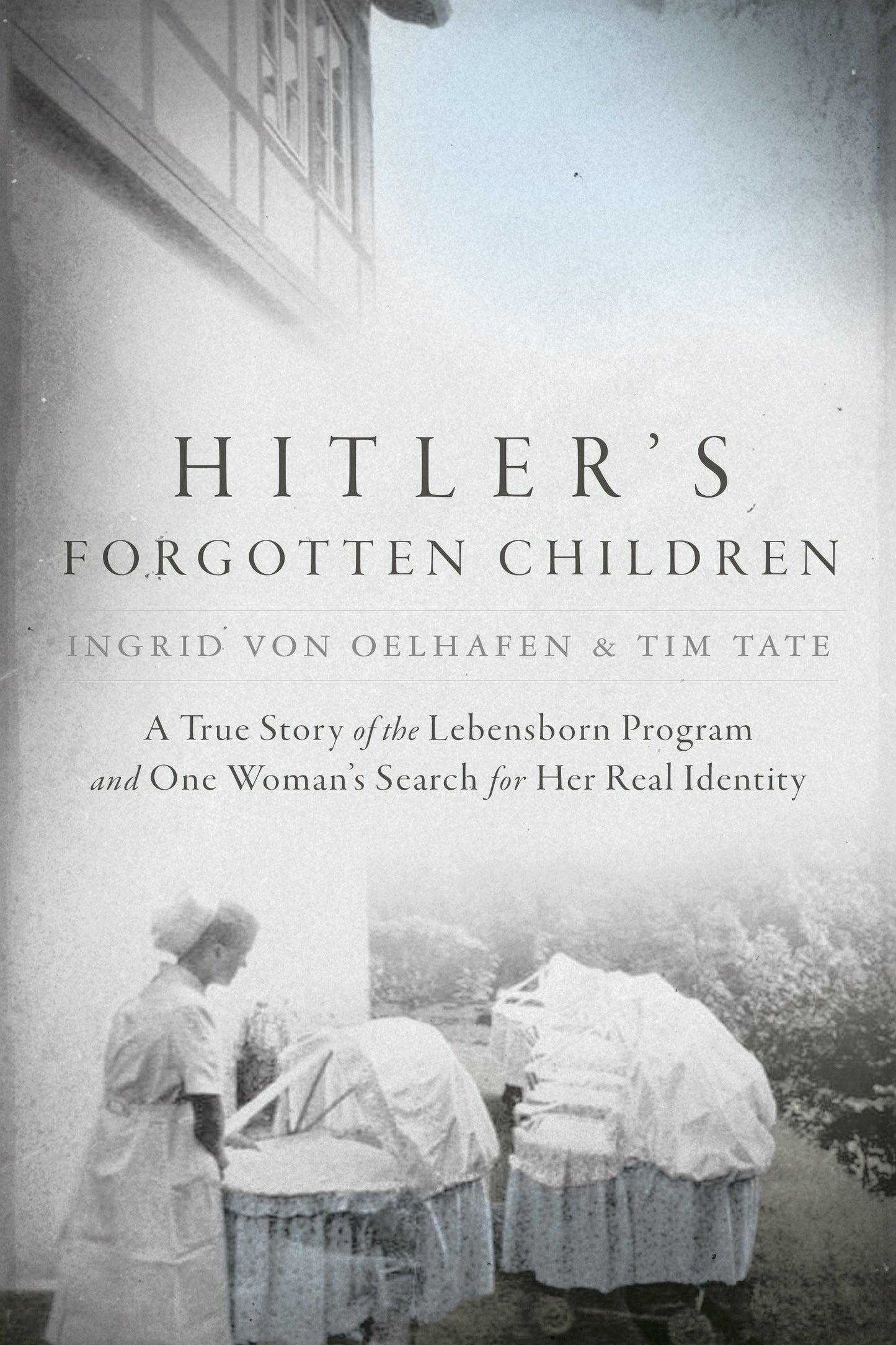 Hitler's Forgotten Children - A True Story of the Lebensborn Program and One Woman's Search for Her Real Identity