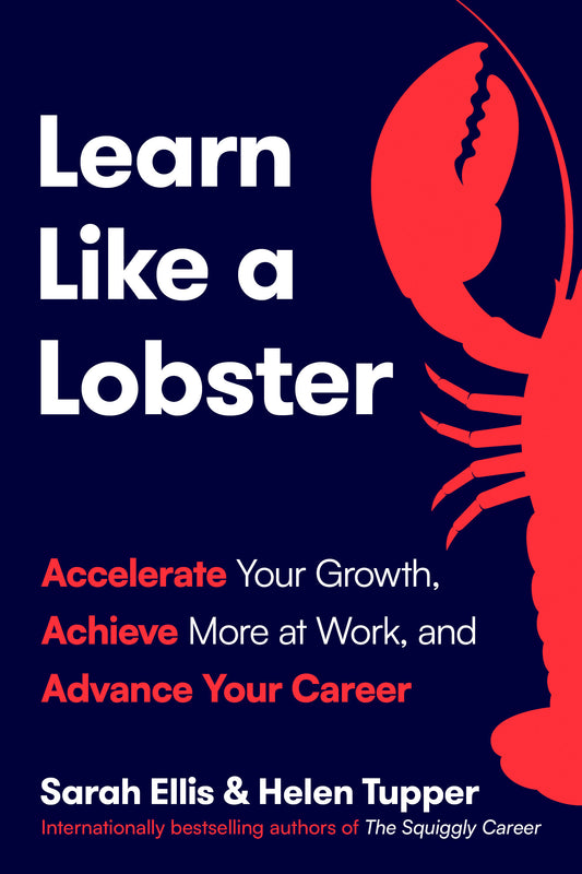 Learn Like a Lobster - Accelerate Your Growth, Achieve More at Work, and Advance Your Career