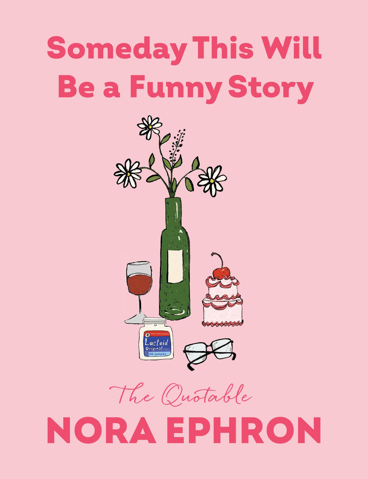 Someday This Will Be a Funny Story - The Quotable Nora Ephron