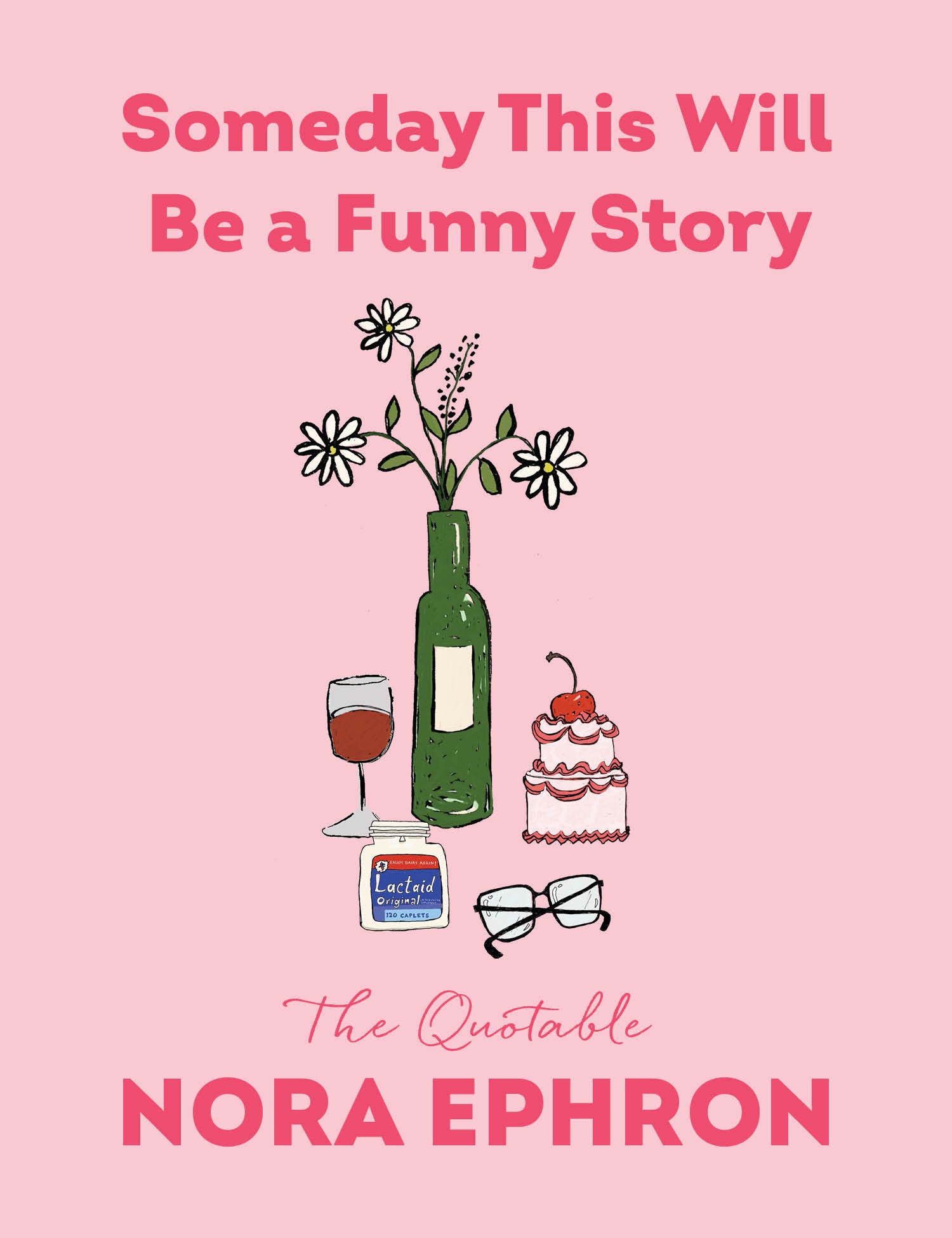 Someday This Will Be a Funny Story - The Quotable Nora Ephron