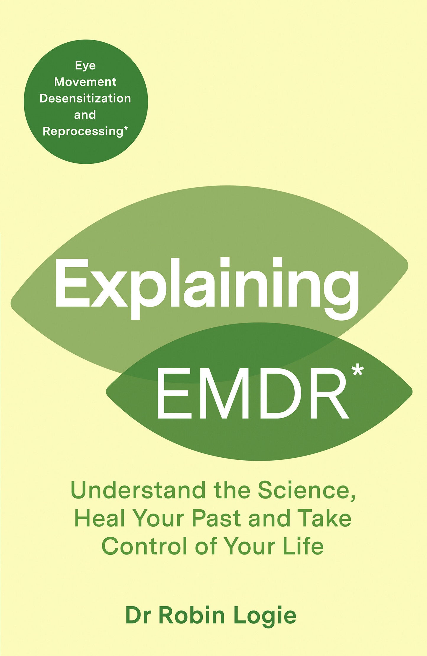 Explaining EMDR - Understand the science, manage your trauma, and take control of your life (Explaining... Series) (Book:2)