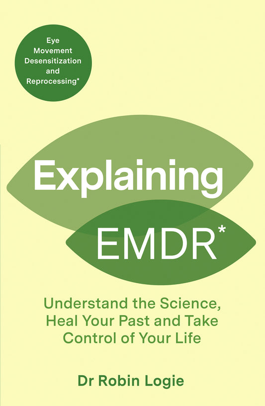 Explaining EMDR - Understand the science, manage your trauma, and take control of your life (Explaining... Series) (Book:2)