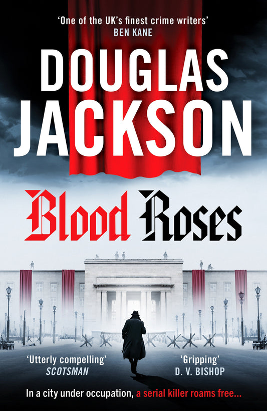Blood Roses - Introducing 'the natural heir to Kerr's Bernie Gunther' (Warsaw Quartet) (Book:1)