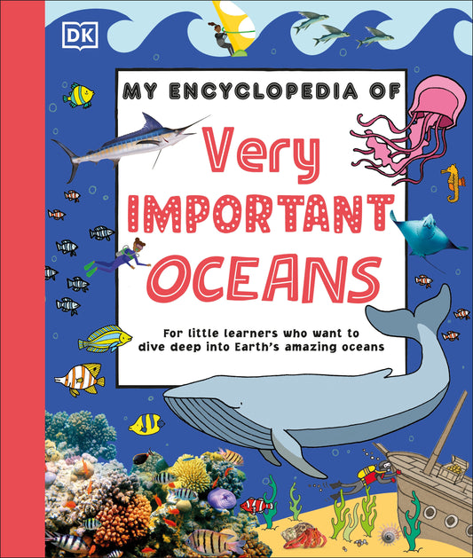 My Encyclopedia of Very Important Oceans - For Little Learners Who Want to Dive Deep into Earth's Amazing Oceans (My Very Important Encyclopedias)