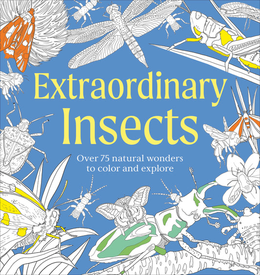 Extraordinary Insects Coloring Book - Over 75 Natural Wonders to Color and Explore