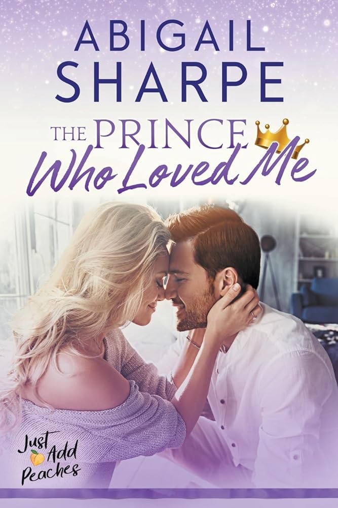 The Prince Who Loved Me (Just Add Peaches) by Abigail Sharpe