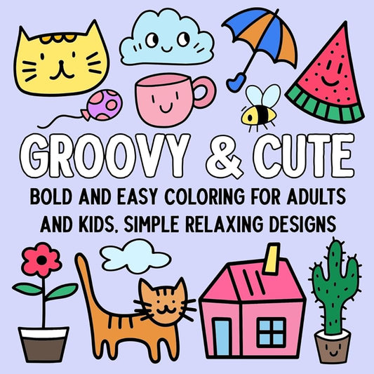 Groovy and Cute: Bold and Easy Coloring for Adults and Kids, Simple Relaxing Designs by Hue Coloring