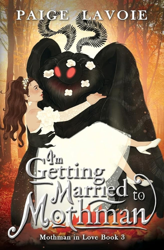 I'm Getting Married to Mothman (Mothman in Love) by Paige Lavoie (SIGNED)