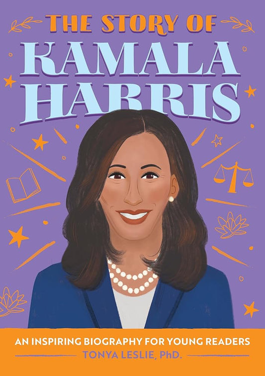 The Story of Kamala Harris: An Inspiring Biography for Young Readers (The Story of Biographies) by Tonya Leslie PhD