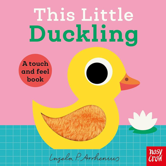 This Little Duckling: A Touch and Feel Book (This Little, 1) by Ingela P. Arrhenius