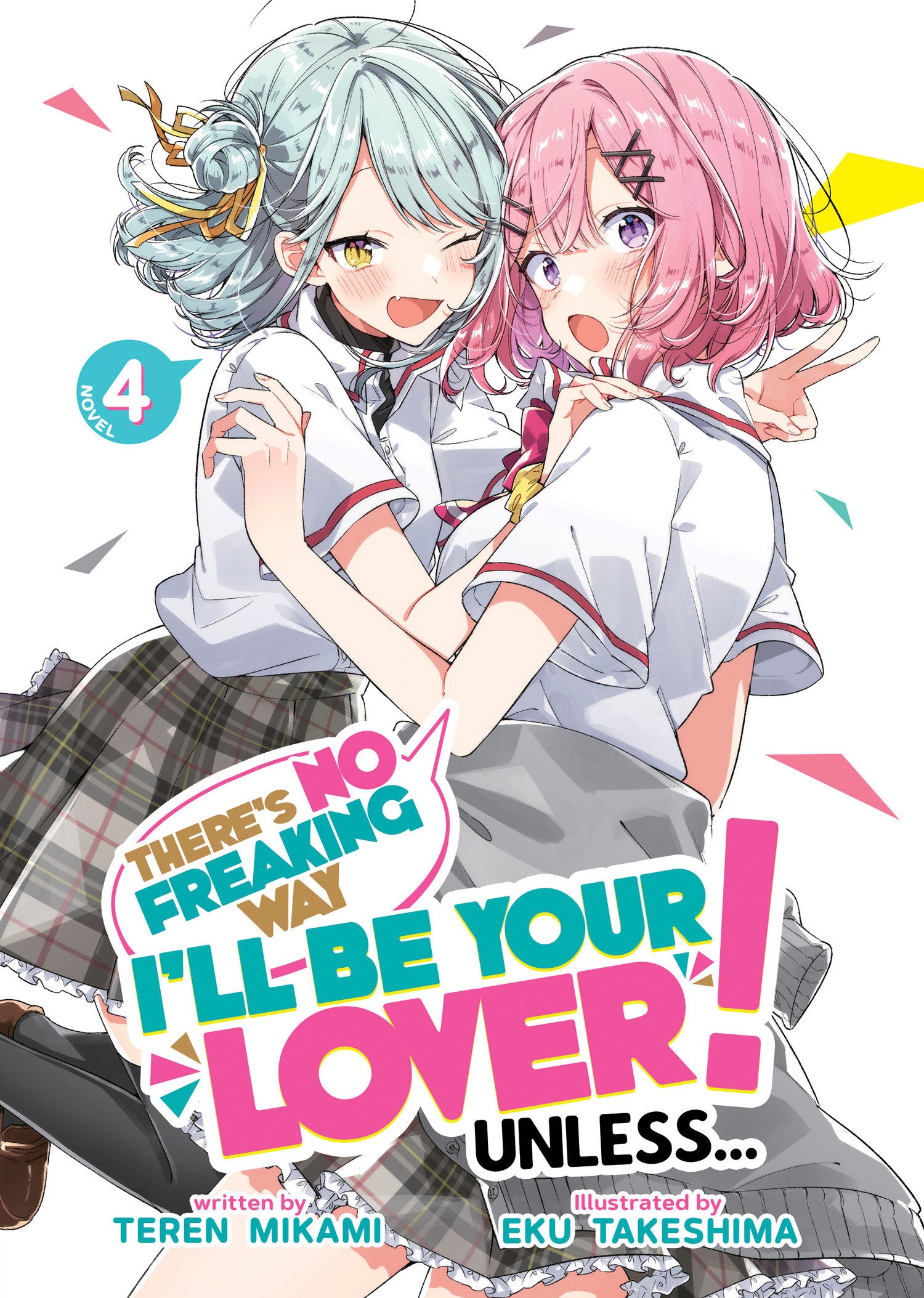 There's No Freaking Way I'll be Your Lover! Unless... (Light Novel) Vol. 4 (There's No Freaking Way I'll be Your Lover! Unless... (Light Novel)) (Book:4)