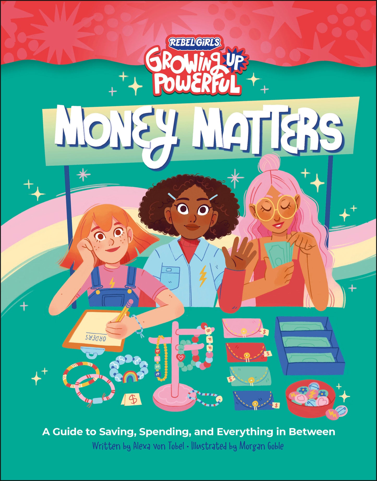 Rebel Girls Money Matters - A Guide to Saving, Spending, and Everything in Between (Growing Up Powerful�)