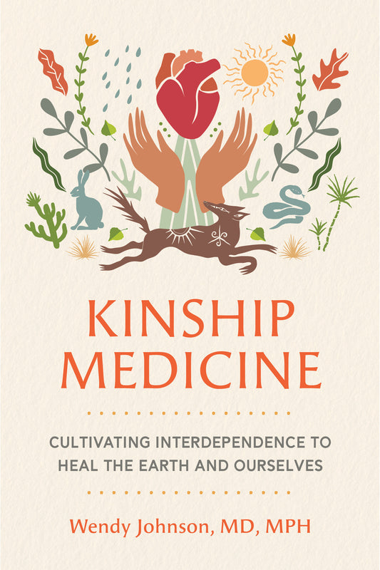 Kinship Medicine - Cultivating Interdependence to Heal the Earth and Ourselves