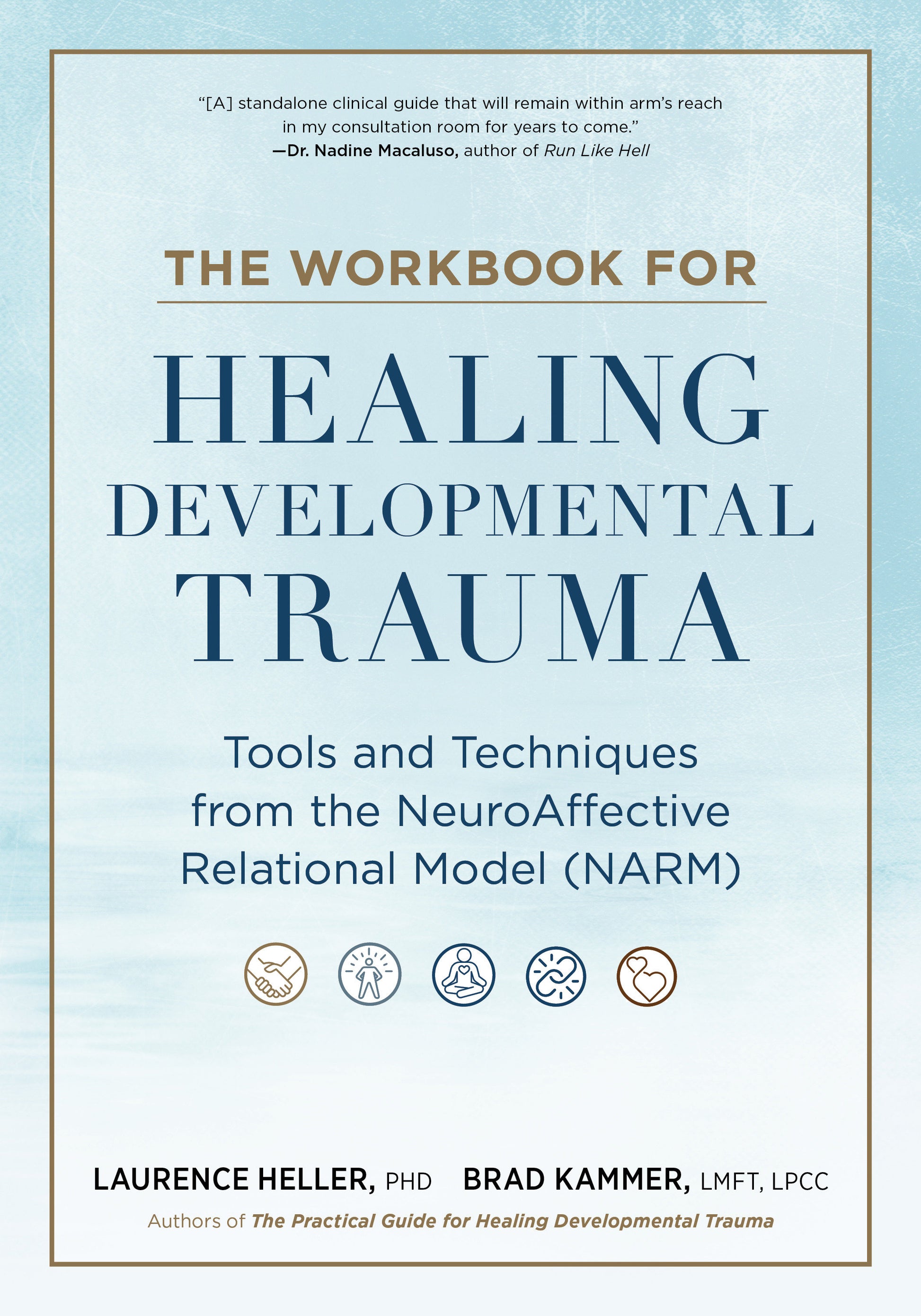 The Workbook for Healing Developmental Trauma - Tools and Techniques from the NeuroAffective Relational Model (NARM)