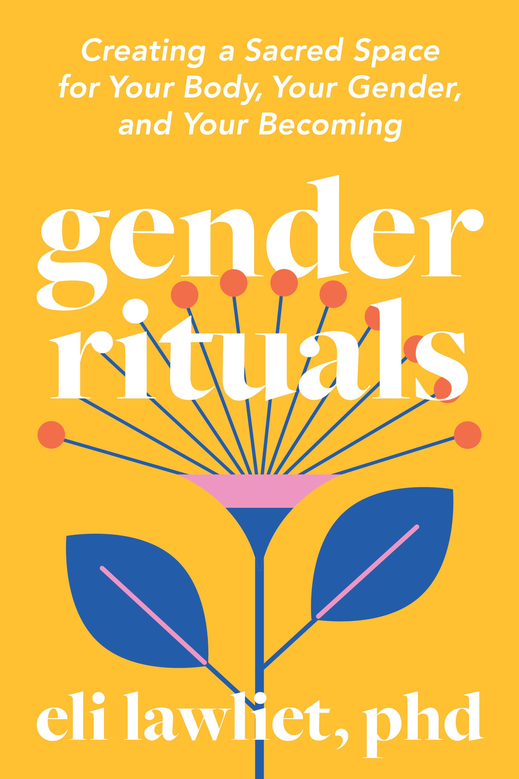 Gender Rituals - Creating a Sacred Space for Your Body, Your Gender, and Your Becoming