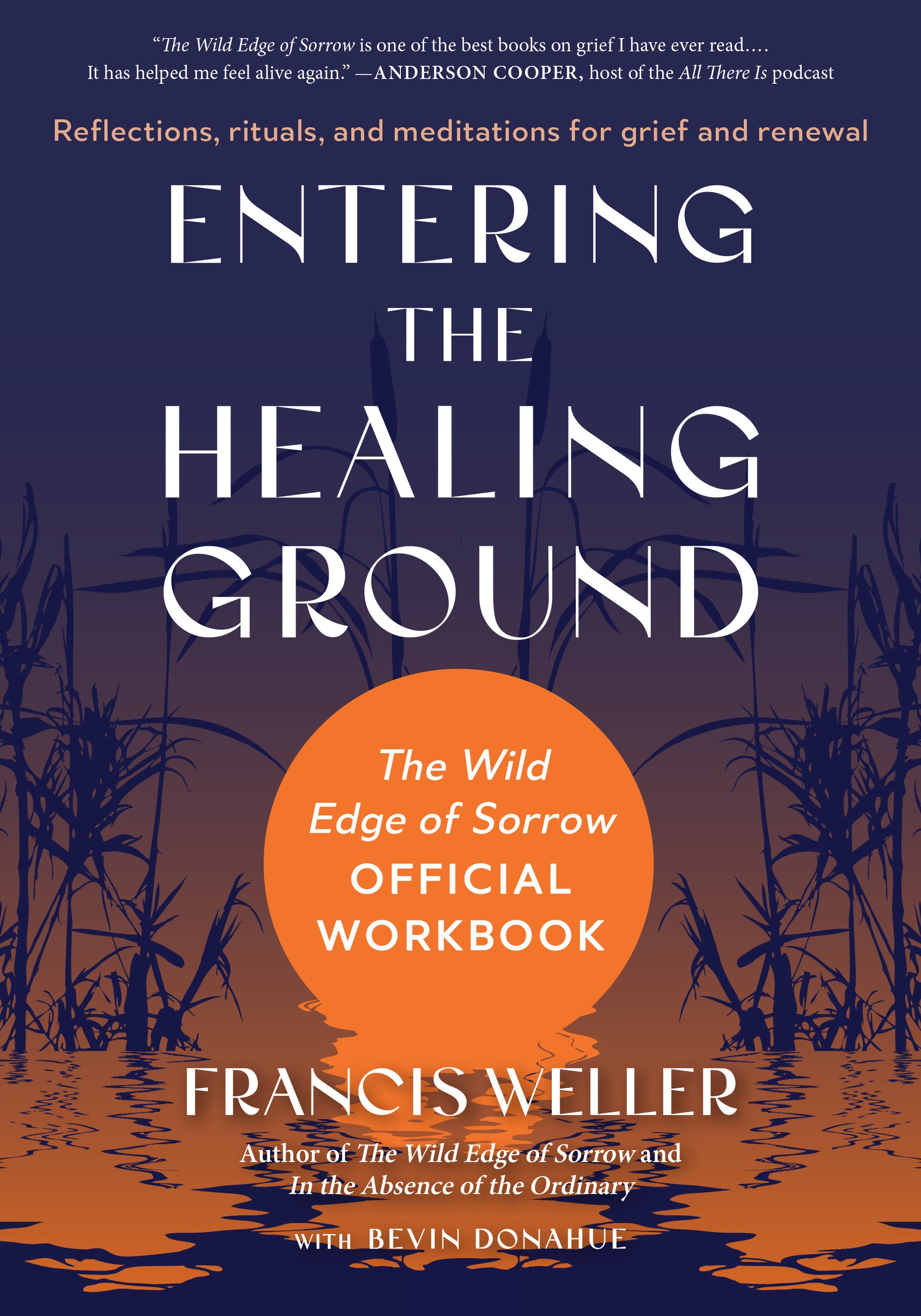 Entering the Healing Ground - The Wild Edge of Sorrow Official Workbook--Reflections, rituals, and meditations for grief and renewal