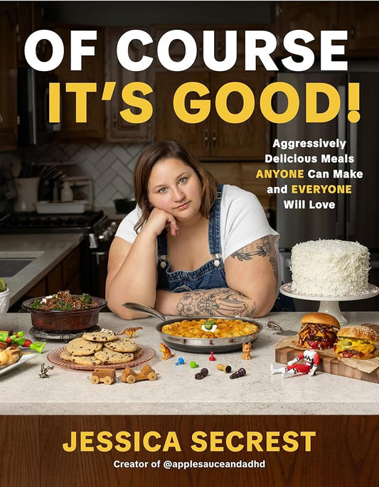 Of Course It’s Good!: Aggressively Delicious Meals ANYONE Can Make and EVERYONE Will Love cover image