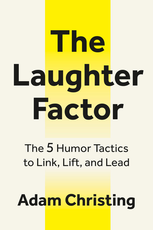 The Laughter Factor - The 5 Humor Tactics to Link, Lift, and Lead