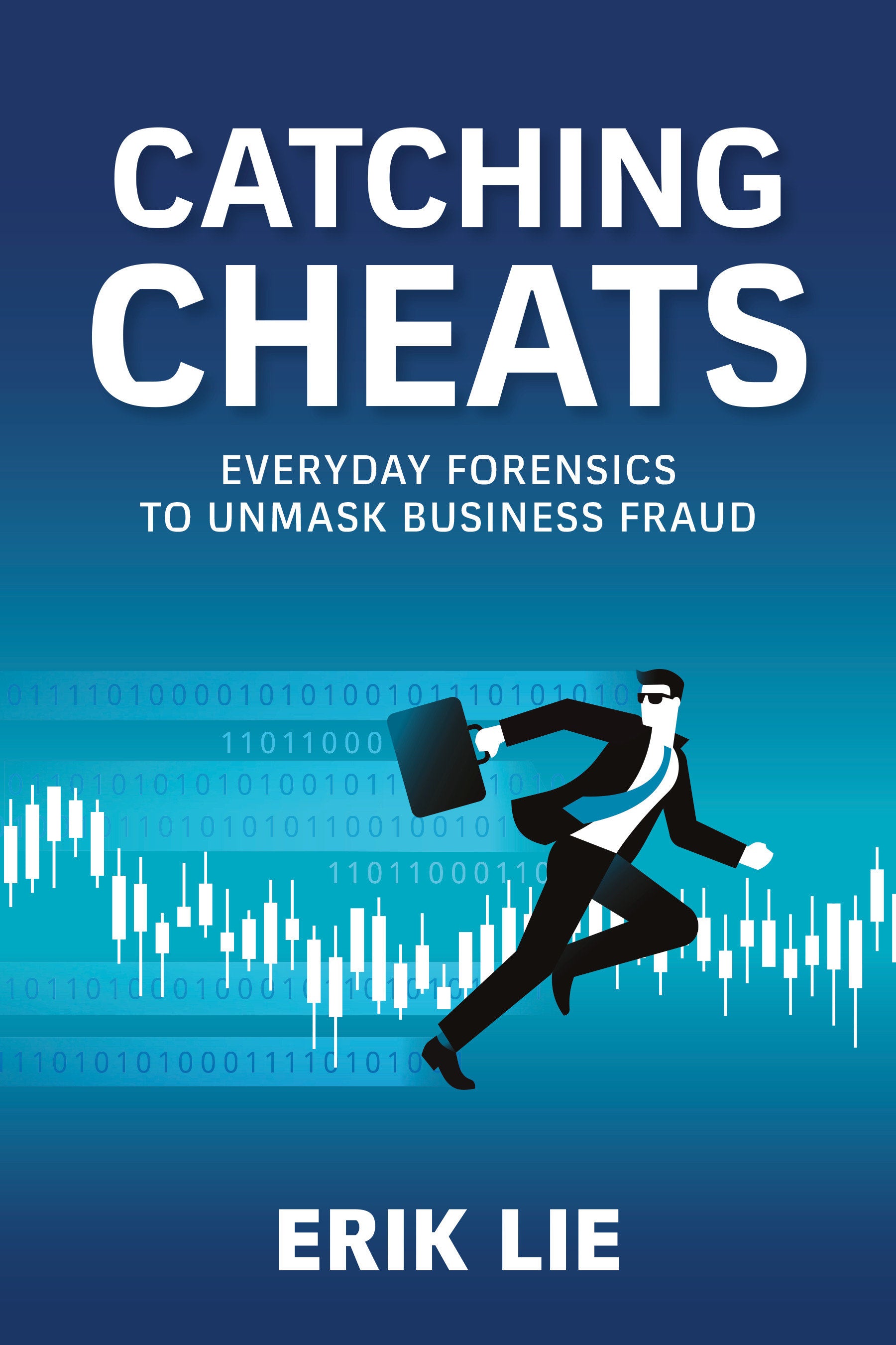 Catching Cheats - Everyday Forensics to Unmask Business Fraud
