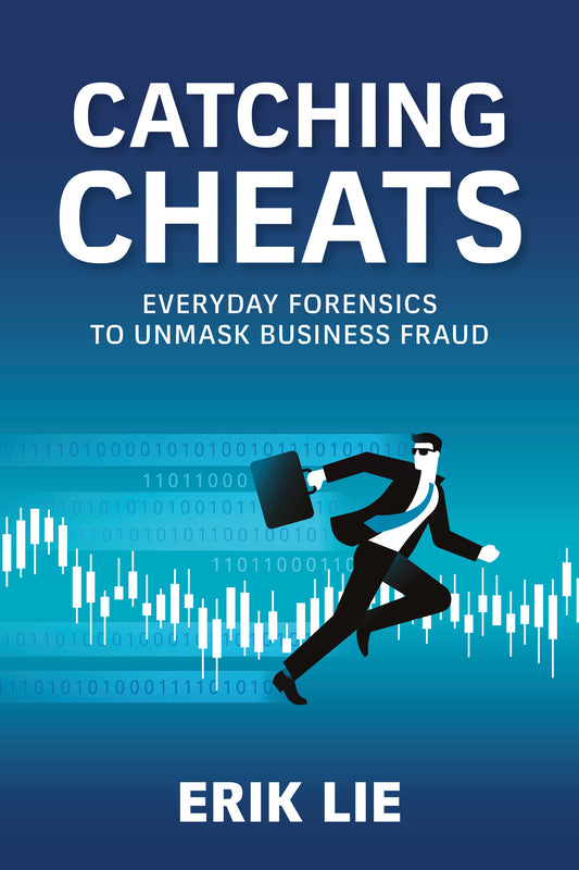 Catching Cheats - Everyday Forensics to Unmask Business Fraud